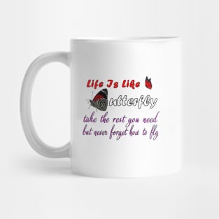 life is like a butterfly - take the rest you need but never forget how to fly, life quote tees Mug